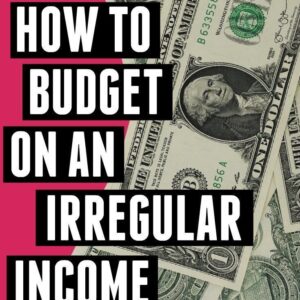 How to Build a Monthly Budget on a Low or Irregular Income